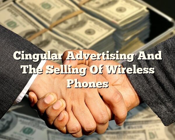 Cingular Advertising And The Selling Of Wireless Phones