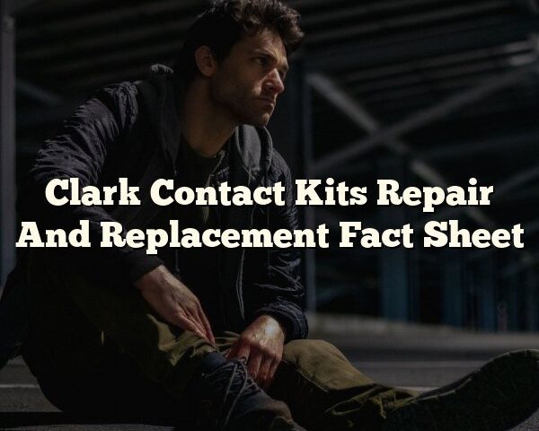 Clark Contact Kits Repair And Replacement Fact Sheet