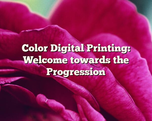 Color Digital Printing: Welcome towards the Progression