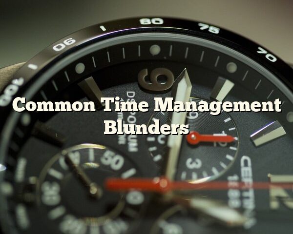 Common Time Management Blunders