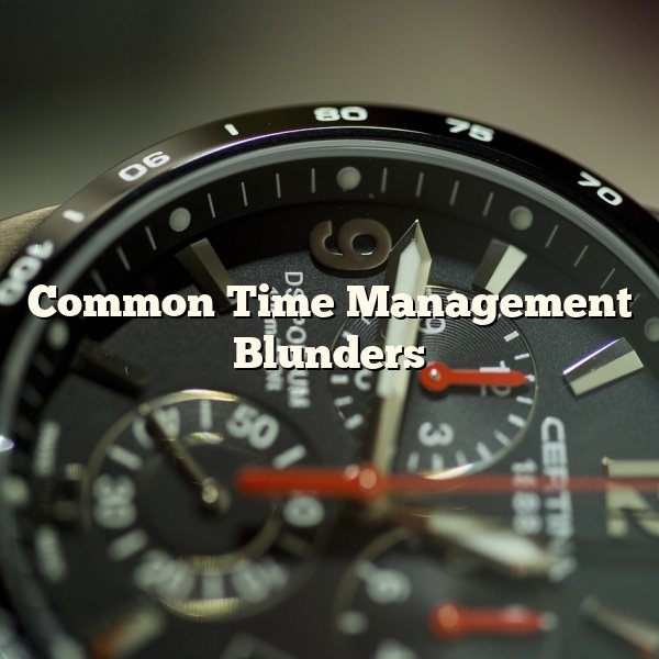 Common Time Management Blunders