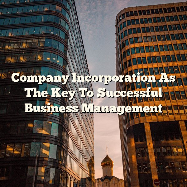 Company Incorporation As The Key To Successful Business Management