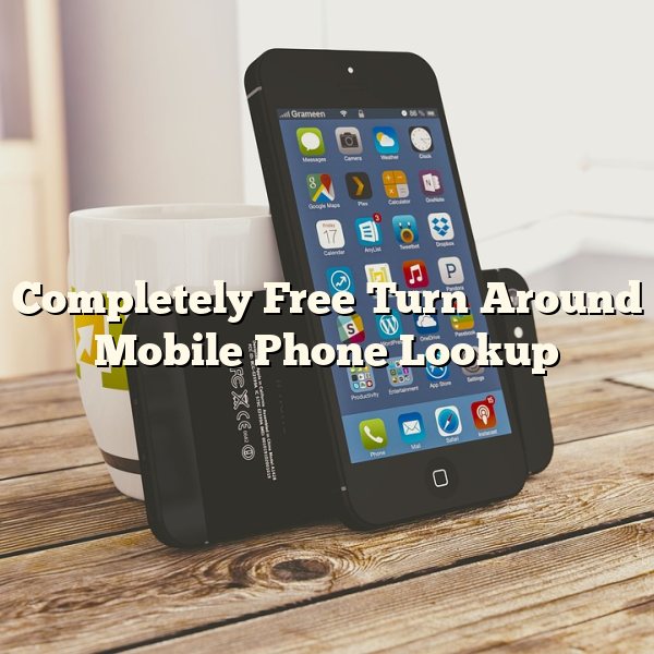 Completely Free  Turn Around  Mobile Phone Lookup