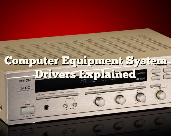 Computer Equipment System Drivers Explained