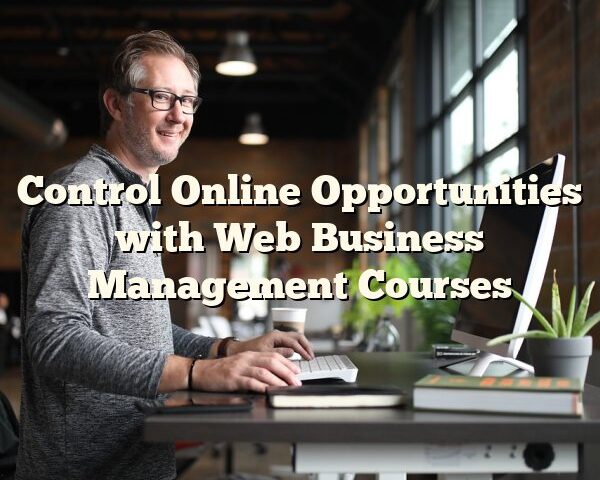 Control Online Opportunities with Web Business Management Courses