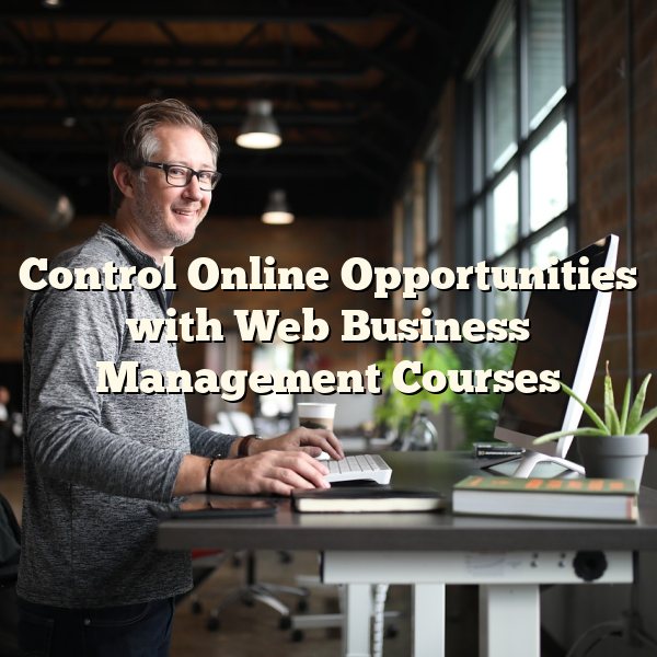 Control Online Opportunities with Web Business Management Courses