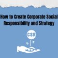 How to Create Corporate Social Responsibility and Strategy