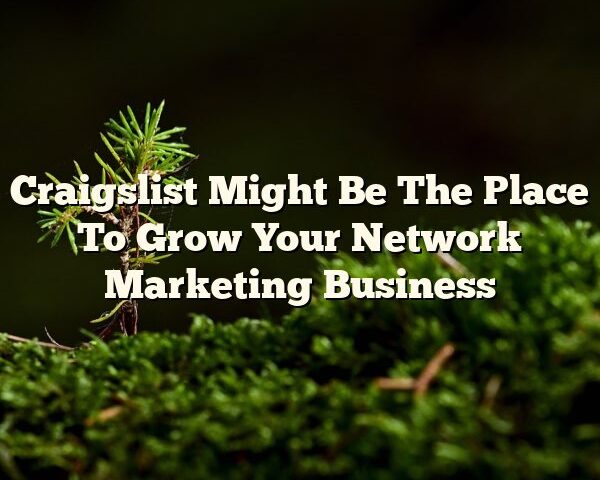 Craigslist Might Be The Place To Grow Your Network Marketing Business