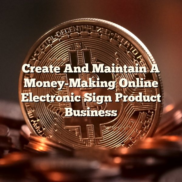 Create And Maintain A Money-Making Online Electronic Sign Product Business