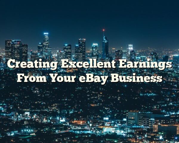 Creating Excellent Earnings From Your eBay Business