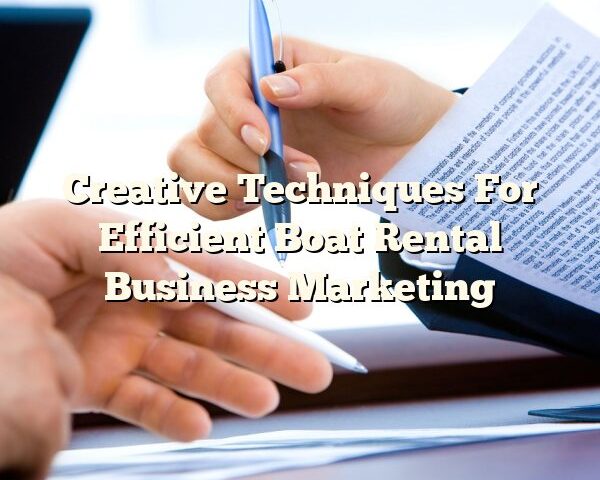 Creative Techniques For Efficient Boat Rental Business Marketing