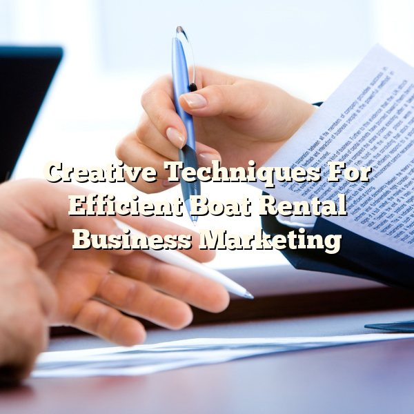 Creative Techniques For Efficient Boat Rental Business Marketing