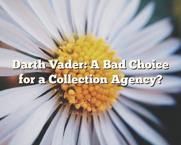 Darth Vader: A Bad Choice for a Collection Agency?