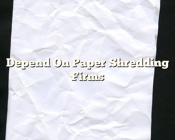 Depend On Paper Shredding Firms