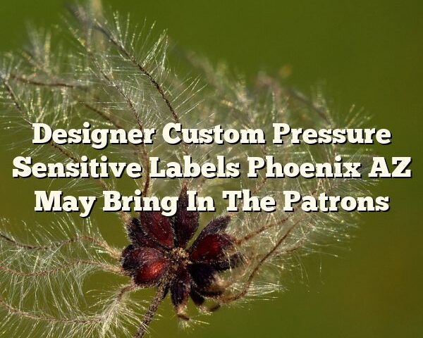 Designer Custom Pressure Sensitive Labels Phoenix AZ May Bring In The Patrons