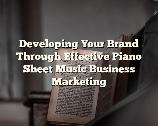 Developing Your Brand Through Effective Piano Sheet Music Business Marketing