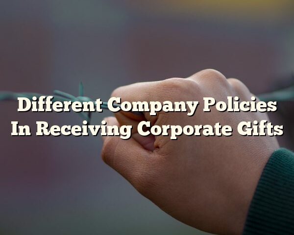 Different Company Policies In Receiving Corporate Gifts