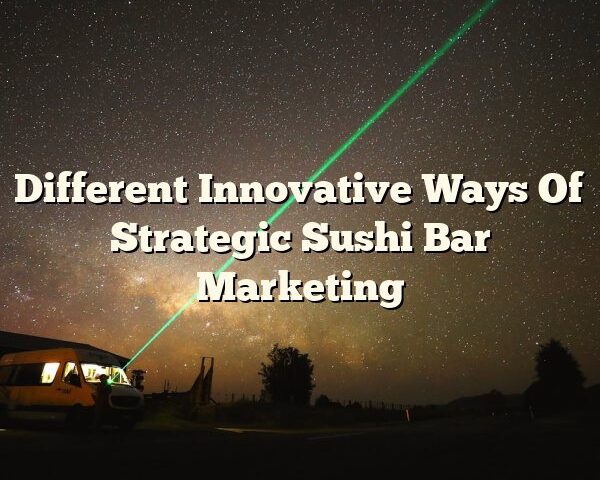 Different Innovative Ways Of Strategic Sushi Bar Marketing