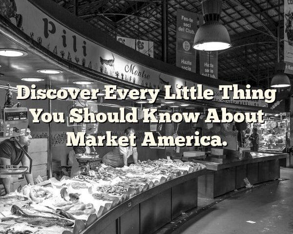 Discover Every Little Thing You Should Know About Market America.