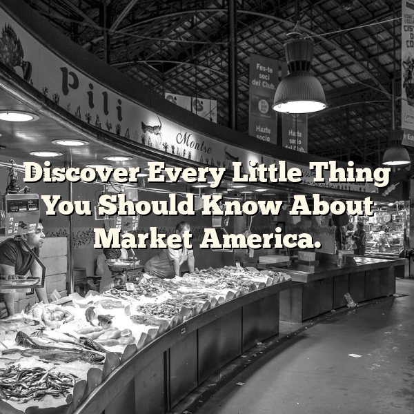 Discover Every Little Thing You Should Know About Market America.