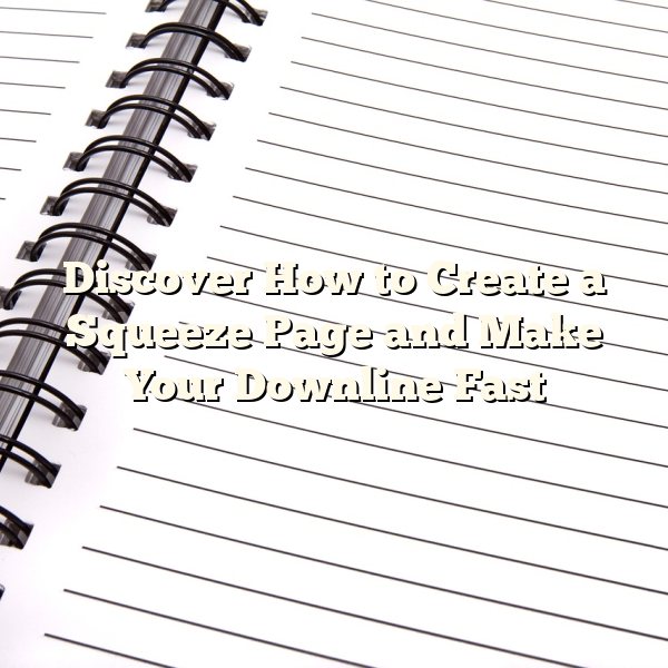 Discover How to Create a Squeeze Page and Make Your Downline Fast