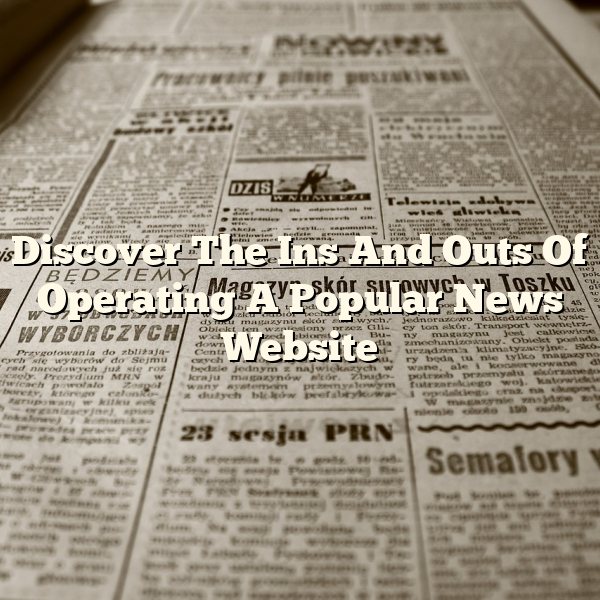 Discover The Ins And Outs Of Operating A Popular News Website