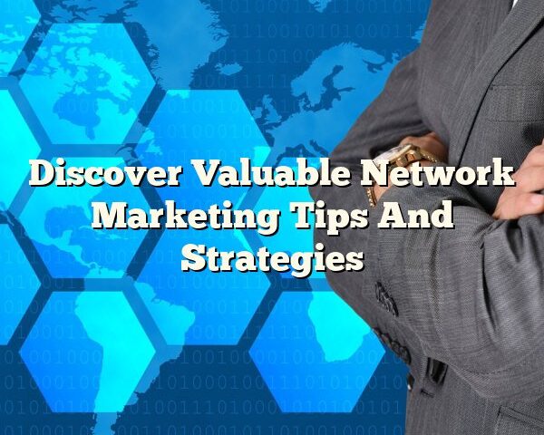 Discover Valuable Network Marketing Tips And Strategies