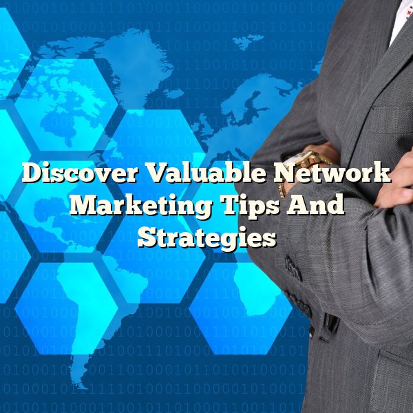 Discover Valuable Network Marketing Tips And Strategies