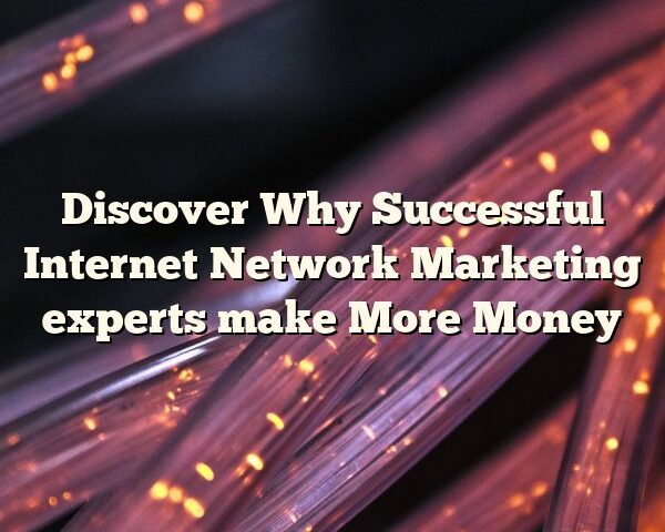 Discover Why Successful Internet Network Marketing experts make More Money