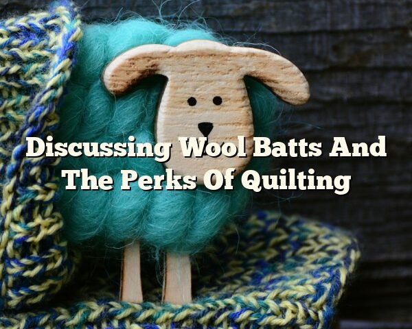 Discussing Wool Batts And The Perks Of Quilting