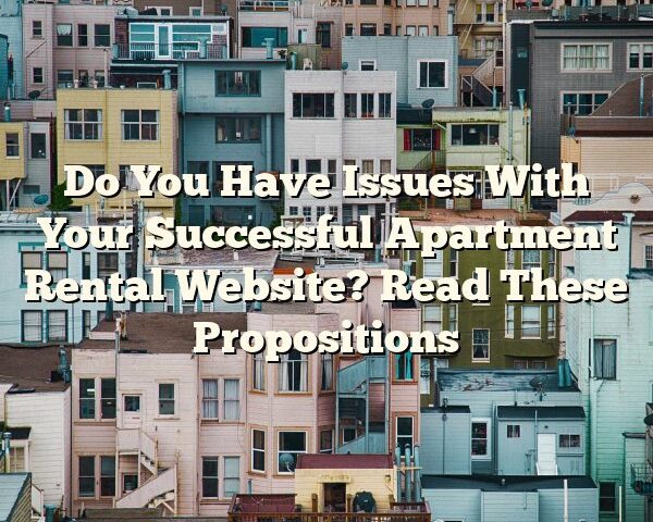 Do You Have Issues With Your Successful Apartment Rental Website? Read These Propositions