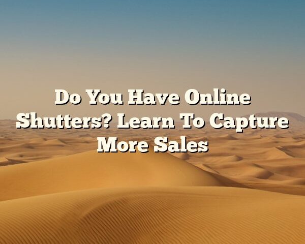 Do You Have Online Shutters? Learn To Capture More Sales