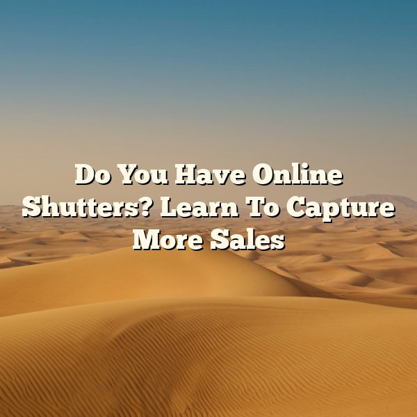 Do You Have Online Shutters? Learn To Capture More Sales