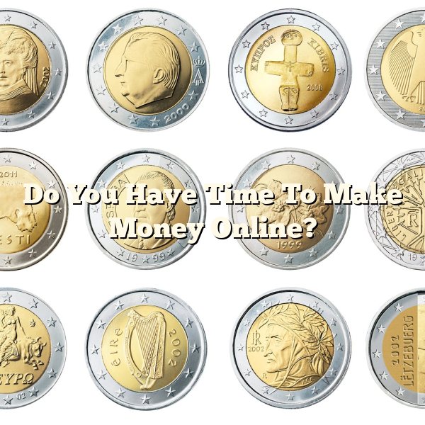 Do You Have Time To Make Money Online?