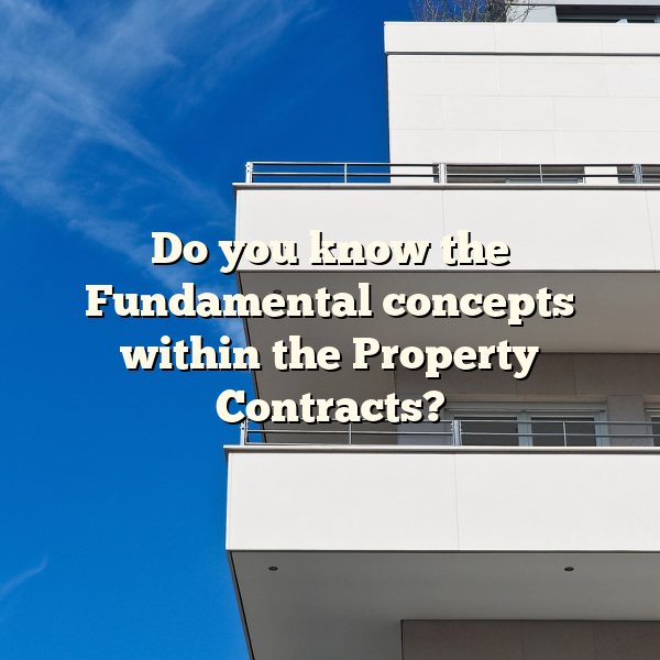 Do you know the Fundamental concepts within the Property Contracts?