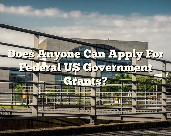 Does Anyone Can Apply For Federal US Government Grants?