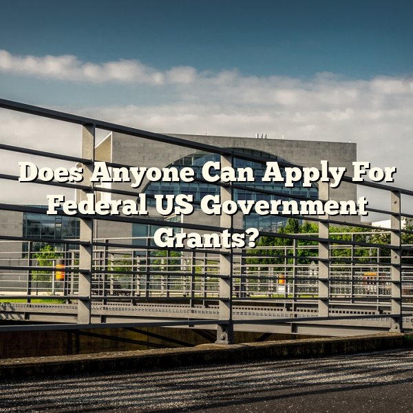 Does Anyone Can Apply For Federal US Government Grants?