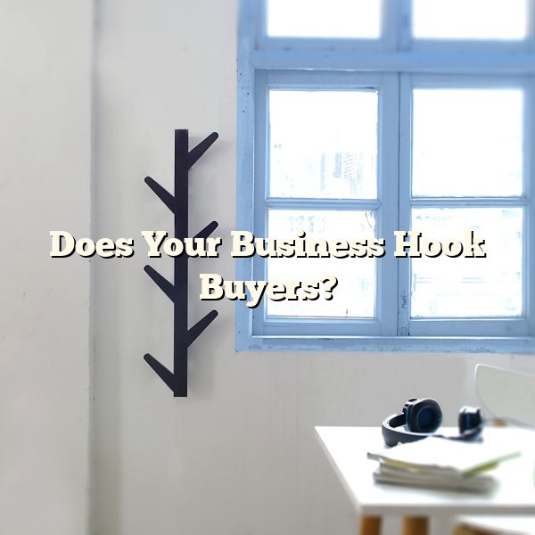 Does Your Business Hook Buyers?