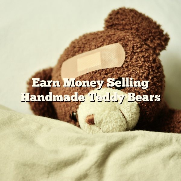 Earn Money Selling Handmade Teddy Bears