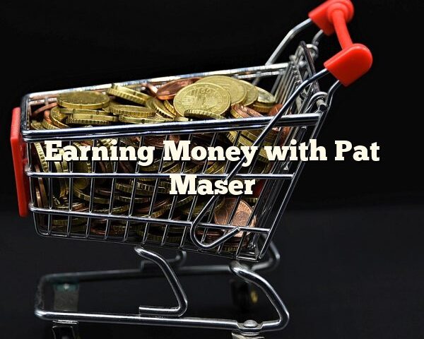 Earning Money with Pat Maser