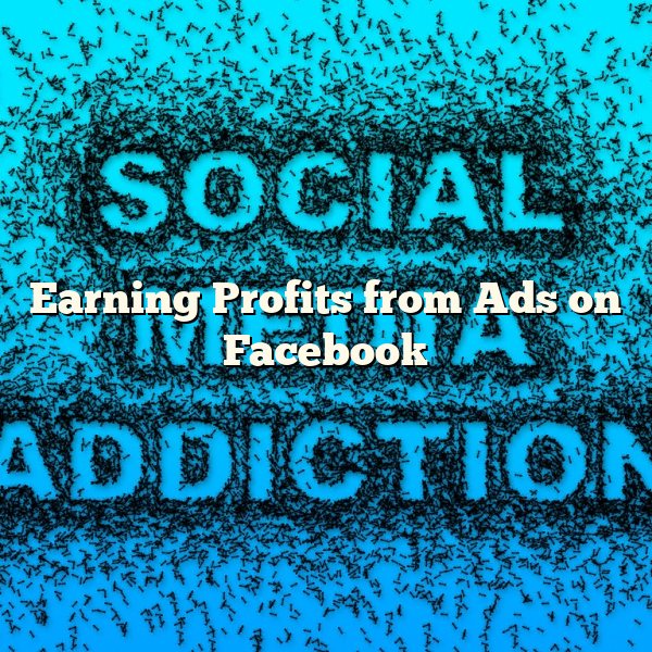 Earning Profits from Ads on Facebook