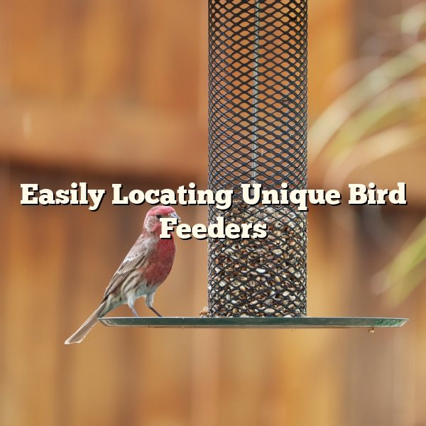 Easily Locating Unique Bird Feeders