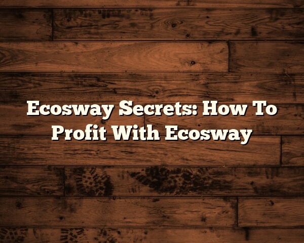 Ecosway Secrets: How To Profit With Ecosway