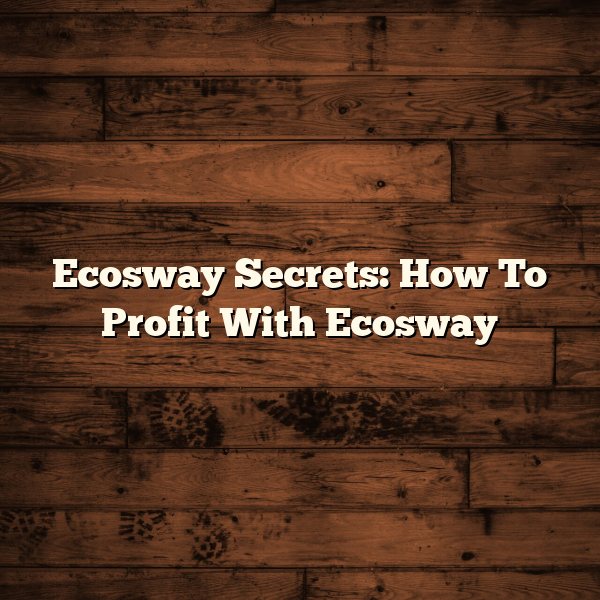 Ecosway Secrets: How To Profit With Ecosway