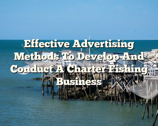 Effective Advertising Methods To Develop And Conduct A Charter Fishing Business