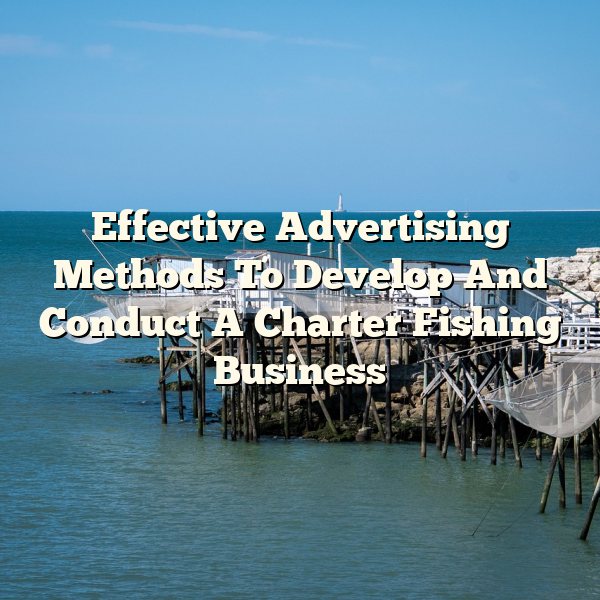 Effective Advertising Methods To Develop And Conduct A Charter Fishing Business