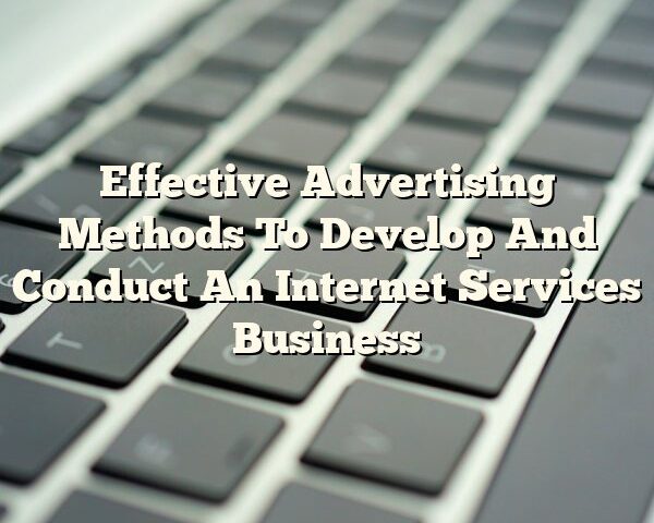 Effective Advertising Methods To Develop And Conduct An Internet Services Business