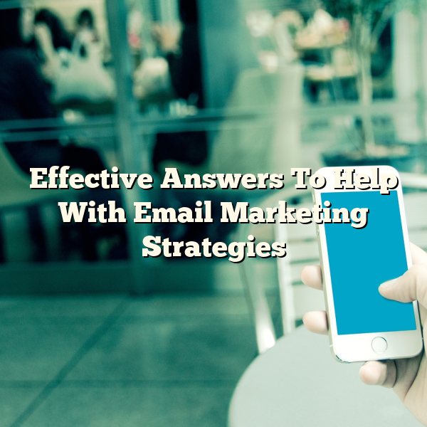 Effective Answers To Help With Email Marketing Strategies