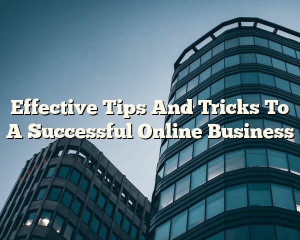 Effective Tips And Tricks To A Successful Online Business