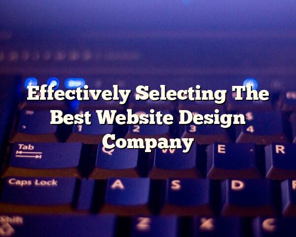 Effectively Selecting The Best Website Design Company